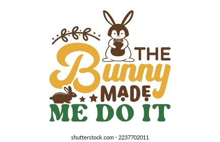 The bunny made me do it svg, Easter svg, Easter quotes design illustration on svg hand drawn, Happy Easter modern brush calligraphy, Stock vector typography label isolated EPS 10