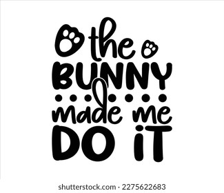 the Bunny Made Me do It svg design,Happy Easter SVG,Easter Quotes Saying, Retro Easter Cut Files Cricut