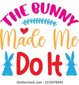 The Bunny Made Me Do It t-shirt design ,vector file.