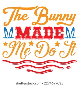 The Bunny Made Me Do It T-shirt Design Vector File