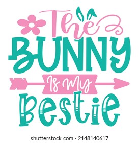 The Bunny Is My Bestie T-shirt And SVG Design, vector File.