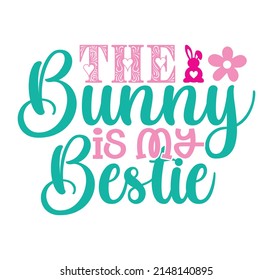 The Bunny Is My Bestie T-shirt And SVG Design, vector File.