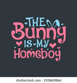 The bunny is my homeboy, easter lettering design