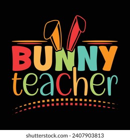 Bunny Teacher, Easter Day T-shirt Design Vector Graphics. Easter typography t shirt apparel, spring holiday. Easter Funny Quotes t-shirt for kid’s men, women. Poster, and gift.