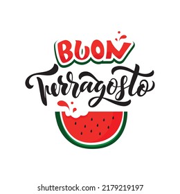 Buon Ferragosto (Happy Ferragosto) Italian summer festival. Vector greeting card with handwritten text and watermelon, Hand lettering typography, modern brush calligraphy. Holiday poster, banner, logo