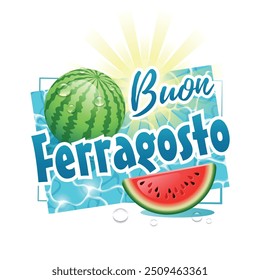 Buon Ferragosto. Happy Summer Holidays in Italian. Italian summer festival concept with watermelon, sun and water drops on a sunny water surface. Vector illustration.