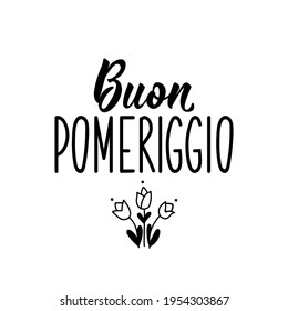 Buon pomeriggio. Translation from Italian: Good afternoon. Lettering. Ink illustration. Modern brush calligraphy Isolated on white background.