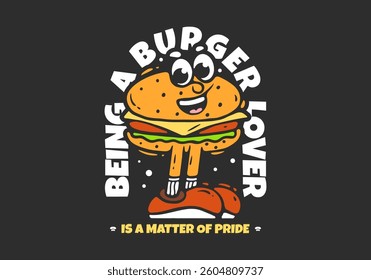 Burger character with legs illustration design. Being a burger lover is a matter of pride