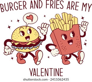 Burger And Fries Are My Valentine, Romantic Valentine Love Graphics Illustrations Merchandise for T-shirt, Clipart and Romantic Typography Designs