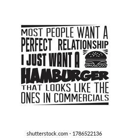 Burger Quote. most people want a perfect relationship.