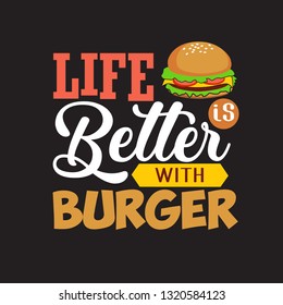 Burger Quote and saying. life better with burger