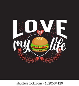 Burger Quote and saying. Love of my life.