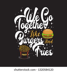 Burger Quote. We go together like burgers fries