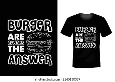 Burgers Are Always The Answer Burger T shirt design, vintage, typography