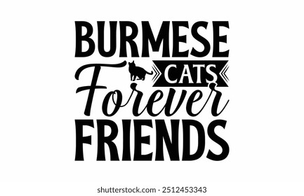 Burmese Cats Forever Friends - Burmese Cat T-Shirt Design, Illustration With Hand-Lettering And Decoration Elements, Bags, Stationary As A Poster.