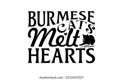 Burmese Cats Melt Hearts - Burmese Cat T-Shirt Design, Handmade Calligraphy Vector Illustration, Bags, Posters, Cards, Isolated On White Background.