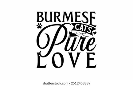 Burmese Cats Pure Love - Burmese Cat T-Shirt Design, Illustration Written Vector T Shirt Design, For Prints On Bags, Posters, Cards.