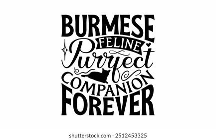 Burmese Feline Purrfect Companion Forever - Design De Camiseta De Gato Birmanês, Ilustração Para Impressões Em T-Shirts E Sacos, Cartazes, Cameo Silhueta, Cricut, Eps, Arquivos Para Corte.