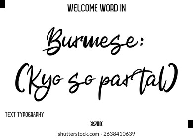 Burmese: (Kyo so par tal)    -Welcome Word Cursive Typography Text