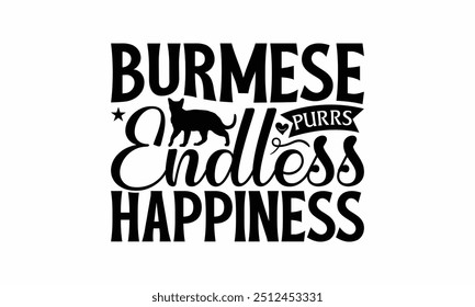 Burmese Purrs Endless Happiness - Burmese Cat T-Shirt Design, Illustration For Prints On T-Shirts And Bags, Posters, Silhouette Cameo, Cricut, Eps, Files For Cutting.