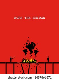 Burn the bridge. Vector artwork depicting a person burning a bridge with fire so that the other person cannot come across anymore. Concept of cutting ties, stopping relationship, and end friendship.