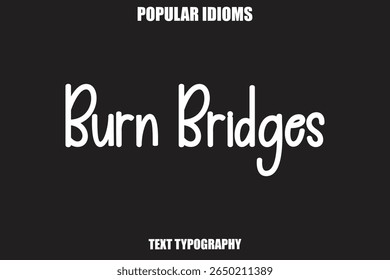 Burn Bridges text Calligrathy Stylist Idioms