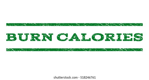 Burn Calories watermark stamp. Text caption between horizontal parallel lines with grunge design style. Rubber seal stamp with dust texture. Vector green color ink imprint on a white background.