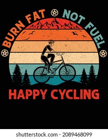Burn fat not fuel happy cycling t-shirt design for bicycle lovers