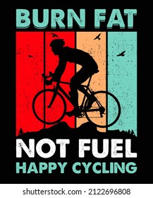Burn fat not fuel happy cycling - Funny Cycling T-shirt Design.