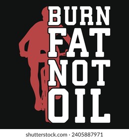 Burn fat not oil bicycle riding typography tshirt design 