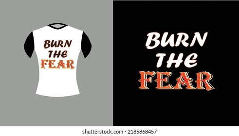 Burn the fear motivational quotes on White t-shirt design on demand for print. 