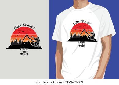 Burn to hunt forced to hunt. Hunting t-shirt design, vector design, hunting lover.