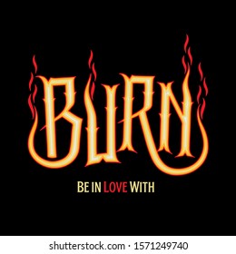 "Burn love" writing typography, tee shirt graphics,Black and white slogan.t-shirt printing.Can be used on t-shirts, hoodies, mugs, posters and any other merchandise.