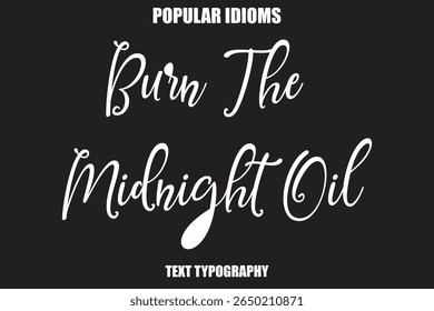 Burn The Midnight Oil  Stylist Calligrathy text Idioms