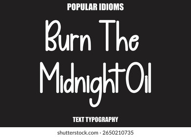 Burn The Midnight Oil text Calligrathy Stylist Idioms