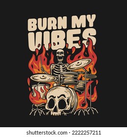 Burn my vibes drummer artwork. burning skeleton retro design vector illustration