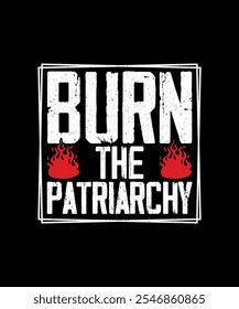 Burn The Patriarchy, Feminism T-shirt Design, Feminist Shirt