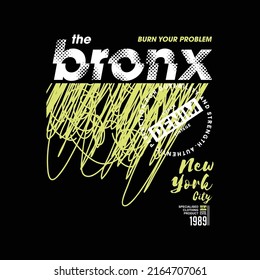 burn your problem, the bronx, abstract graphic t shirt design, typography vector, illustration, casual style