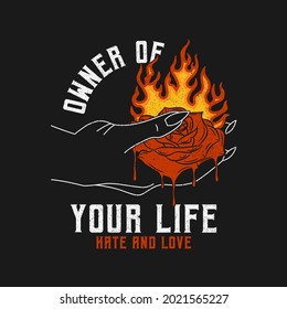 Burning rose in hand with slogan for t-shirt design. Rose flower that melts with flame, typography graphics for tee shirt, vintage apparel print with grunge. Vector illustration.