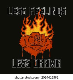 Burning rose that melts with slogan for t-shirt design. Rose flower with flame, typography graphics for tee shirt, vintage apparel print with grunge. Vector illustration.