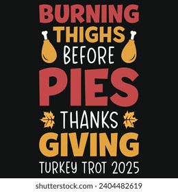 Burning thighs before pies happy Thanksgiving day or happy turkey day or happy leg day typography tshirt design