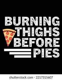 BURNING THIGHS BEFORE PIES T-SHIRT DESIGN