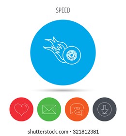 Burning wheel icon. Speed or Race sign. Mail, download and speech bubble buttons. Like symbol. Vector