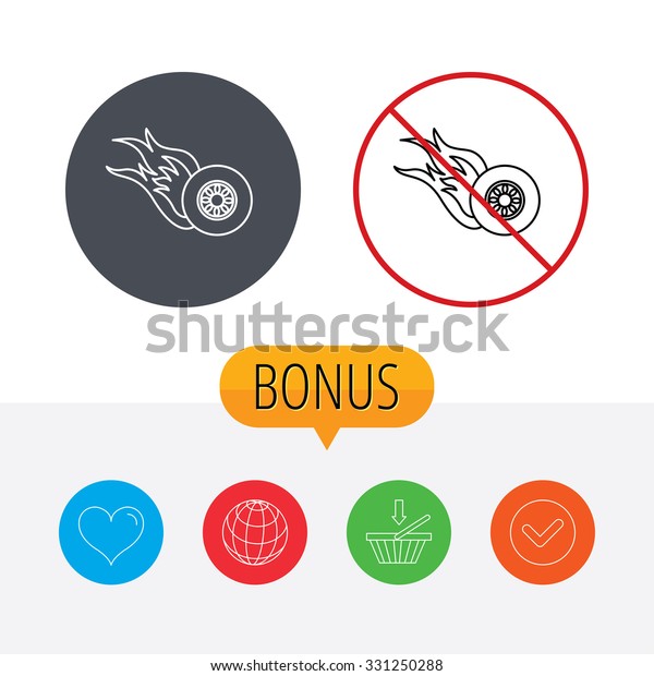 Burning wheel icon. Speed or Race sign. Shopping
cart, globe, heart and check bonus buttons. Ban or stop prohibition
symbol.