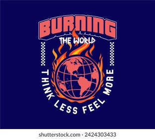 burning world slogan with fire globe graphic vector illustration for streetwear, t shirt, poster, hoodie, etc