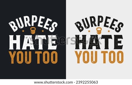 Burpees Hate You Too graphic vector illustration  gym t-shirt design. typography motivation strong quote. physical exercise concept grunge style motivational vintage t shirt. black and white print 
