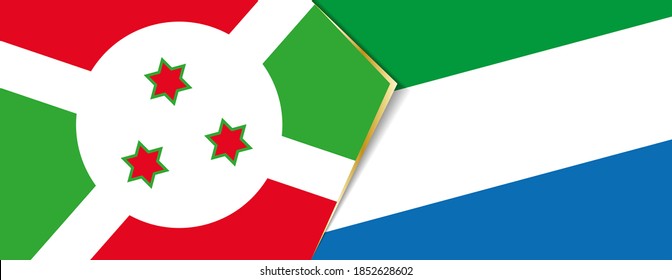 Burundi and Sierra Leone flags, two vector flags symbol of relationship or confrontation.