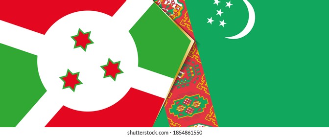 Burundi and Turkmenistan flags, two vector flags symbol of relationship or confrontation.