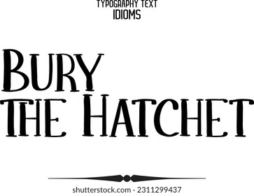 Bury the Hatchet Stylish Typescript Text Lettering Phrase