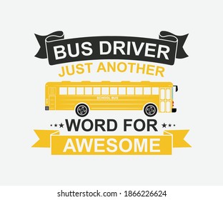 Bus driver just another word for awesome. School bus typography t-shirt design. Vector School Bus driver typography T-Shirt design.